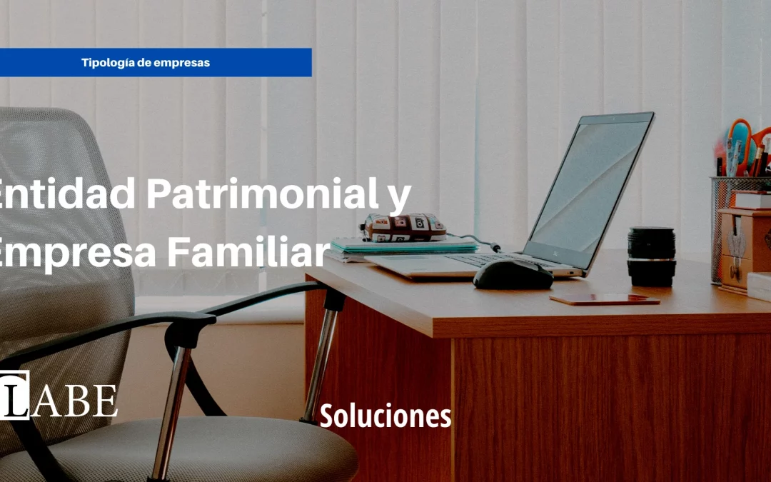 Características e incompatibilidades de la Entidad Patrimonial y la Empresa Familiar