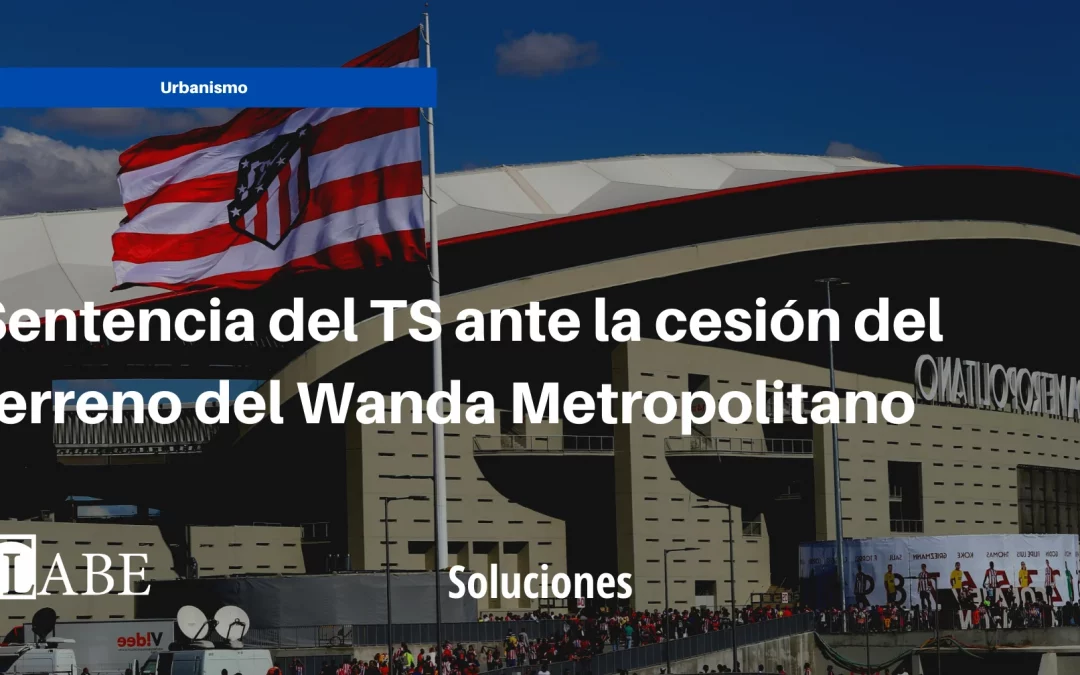Sentencia del TS ante la cesión del terreno del Wanda Metropolitano