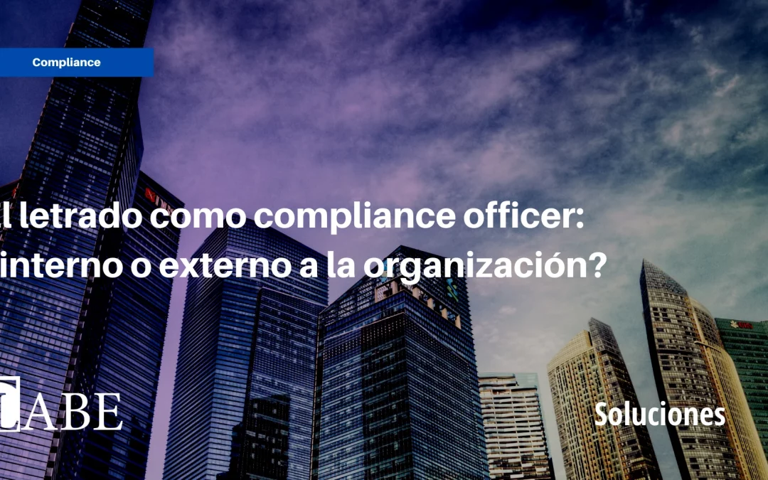 El letrado como compliance officer: ¿interno o externo a la organización?