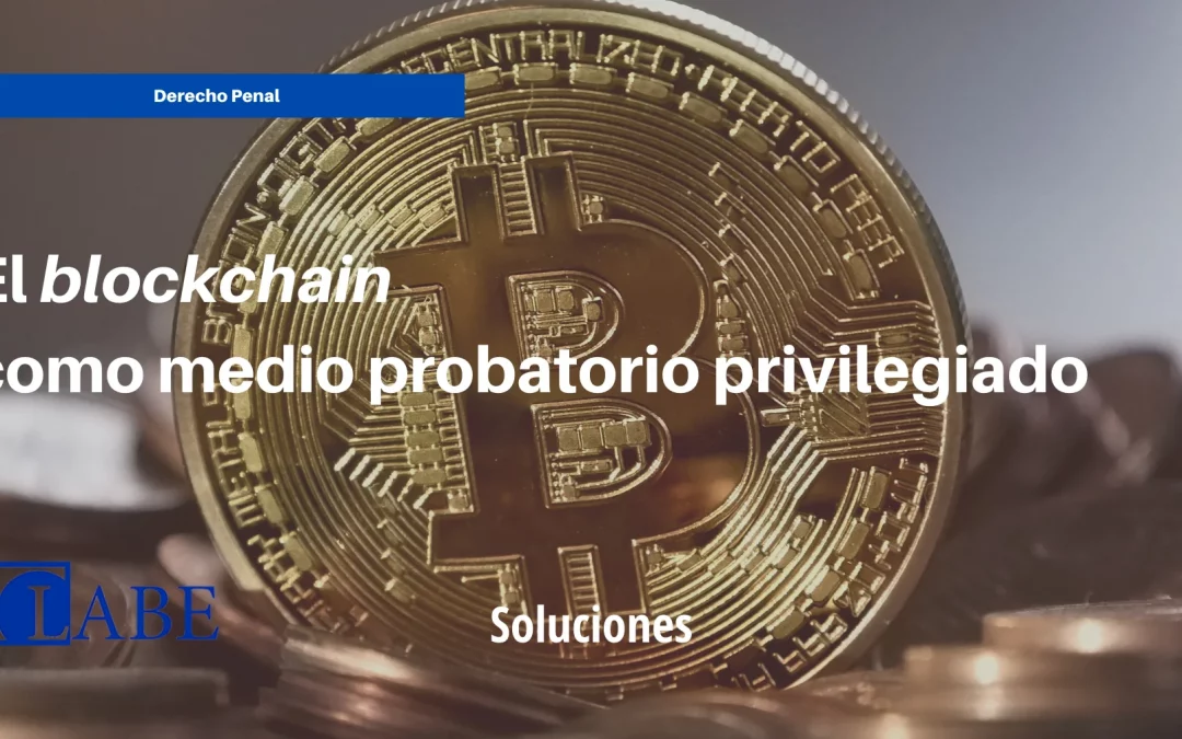 El blockchain como medio probatorio privilegiado