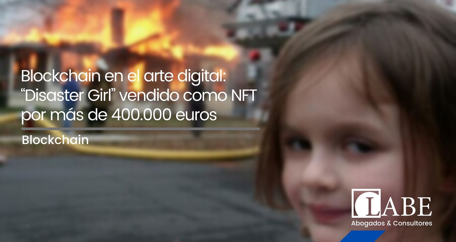 Blockchain en el arte digital: “Disaster Girl” vendido como NFT por más de 400.000 euros