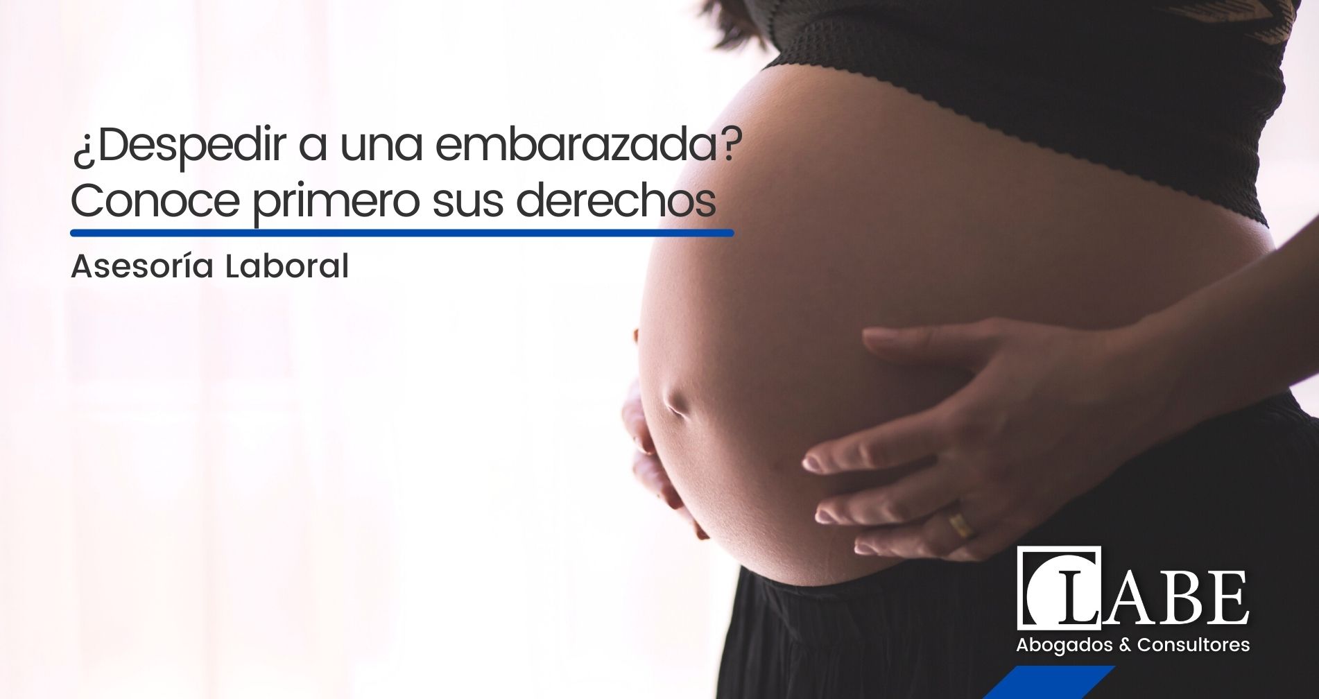 ¿Despedir a una embarazada? Conoce primero sus derechos