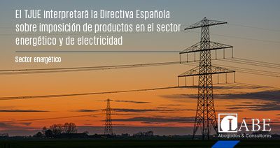 El TJUE interpretará la Directiva Española sobre imposición de productos en el sector energético y de electricidad