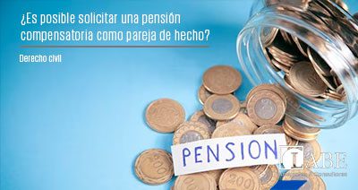 ¿Es posible solicitar una pensión compensatoria como pareja de hecho?